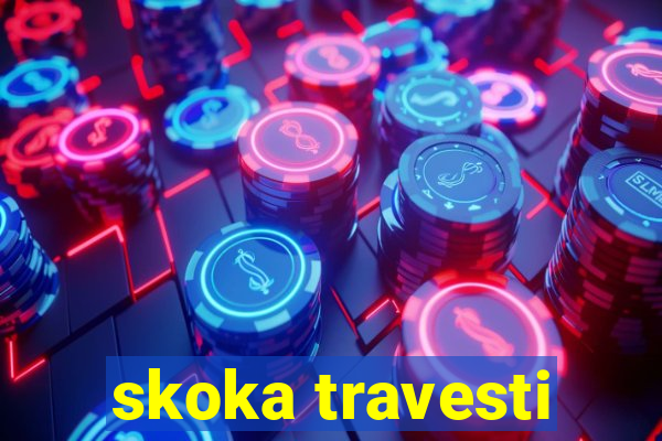 skoka travesti